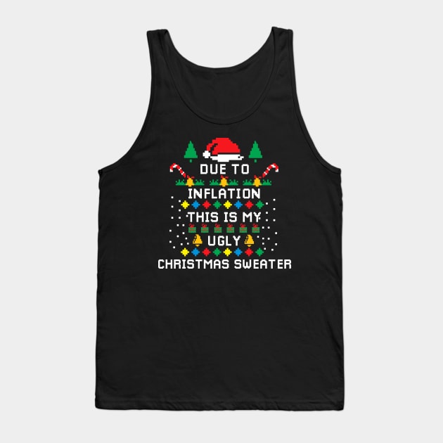 Due to Inflation This is my Ugly Chritstmas Sweaters Shirt Tank Top by A Comic Wizard